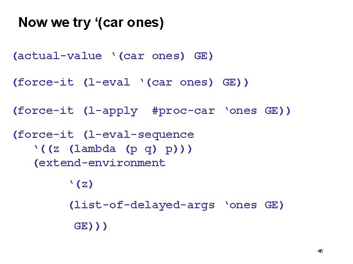 Now we try ‘(car ones) (actual-value ‘(car ones) GE) (force-it (l-eval ‘(car ones) GE))