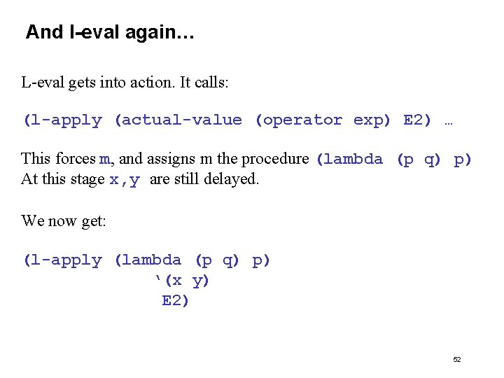 And l-eval again… L-eval gets into action. It calls: (l-apply (actual-value (operator exp) E