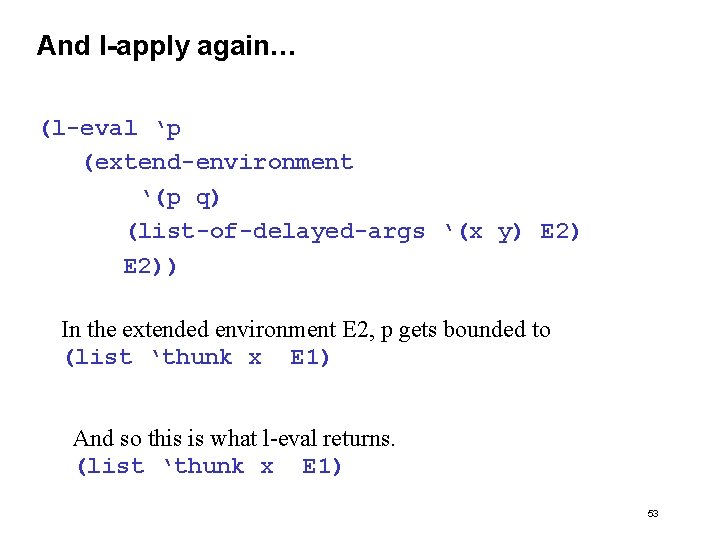 And l-apply again… (l-eval ‘p (extend-environment ‘(p q) (list-of-delayed-args ‘(x y) E 2)) In