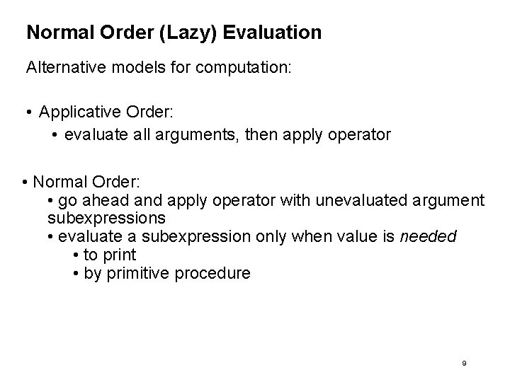 Normal Order (Lazy) Evaluation Alternative models for computation: • Applicative Order: • evaluate all