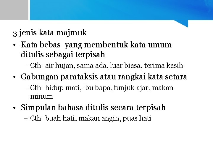 3 jenis kata majmuk • Kata bebas yang membentuk kata umum ditulis sebagai terpisah