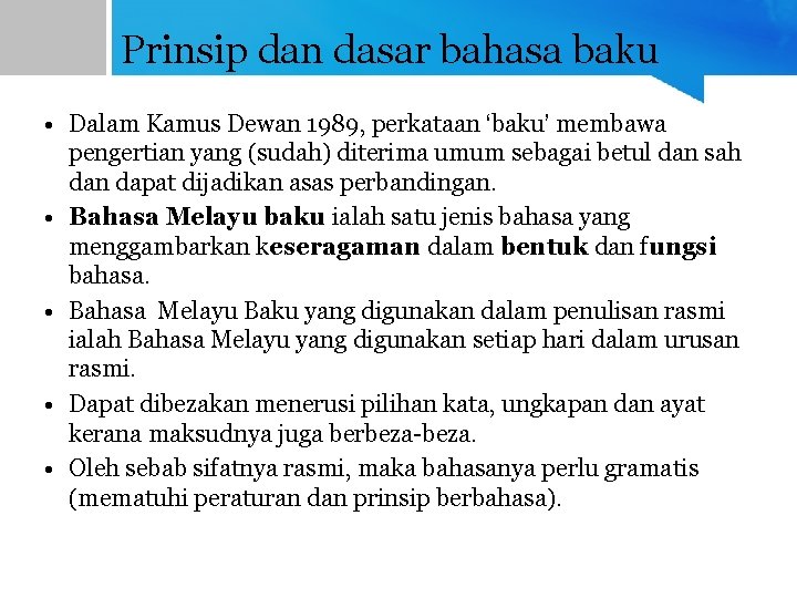 Prinsip dan dasar bahasa baku • Dalam Kamus Dewan 1989, perkataan ‘baku’ membawa pengertian