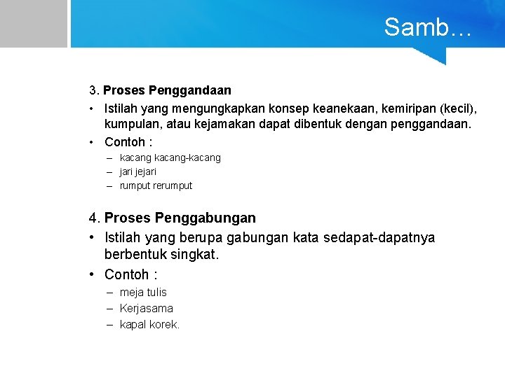 Samb… 3. Proses Penggandaan • Istilah yang mengungkapkan konsep keanekaan, kemiripan (kecil), kumpulan, atau