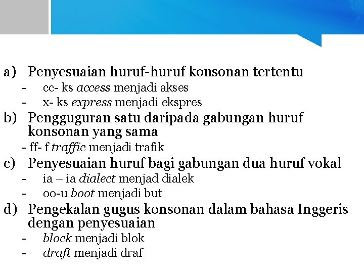 a) Penyesuaian huruf-huruf konsonan tertentu - cc- ks access menjadi akses x- ks express