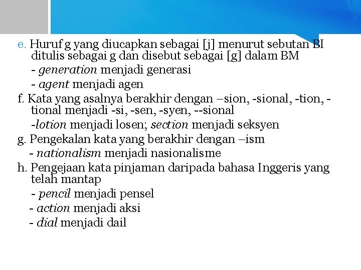 e. Huruf g yang diucapkan sebagai [j] menurut sebutan BI ditulis sebagai g dan