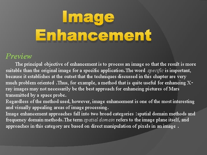 Image Enhancement Preview The principal objective of enhancement is to process an image so