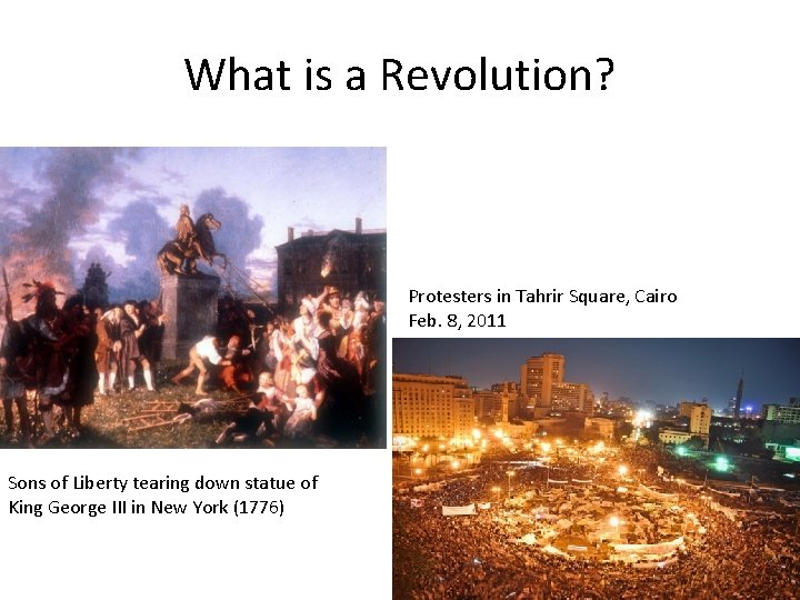 What is a Revolution? Protesters in Tahrir Square, Cairo Feb. 8, 2011 Sons of
