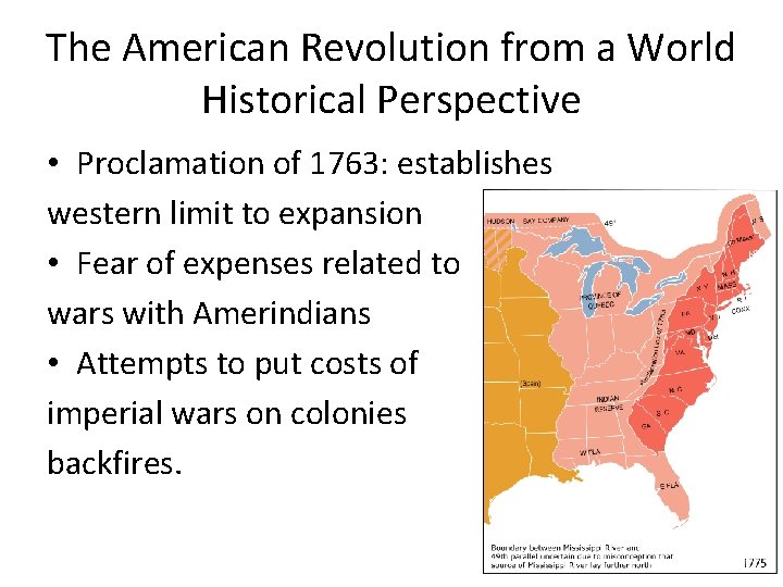 The American Revolution from a World Historical Perspective • Proclamation of 1763: establishes western