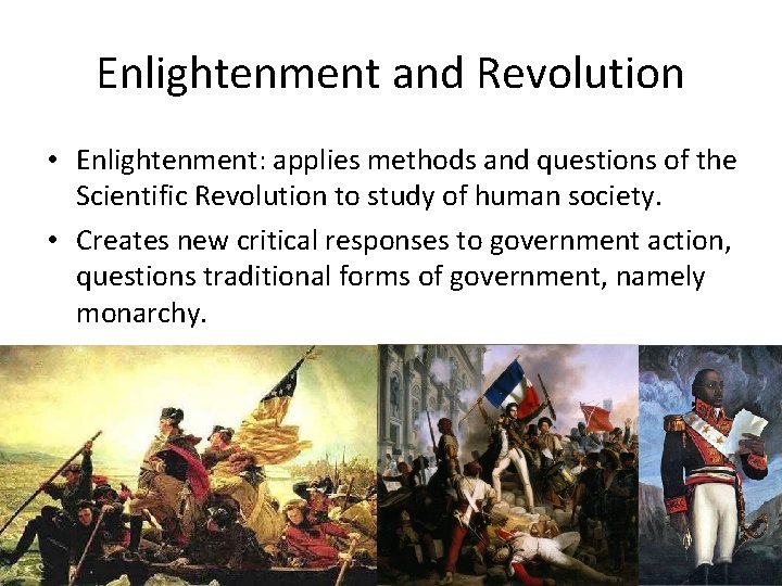Enlightenment and Revolution • Enlightenment: applies methods and questions of the Scientific Revolution to