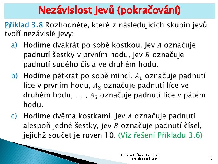 Nezávislost jevů (pokračování) � Kapitola 3: Úvod do teorie pravděpodobnosti 15 