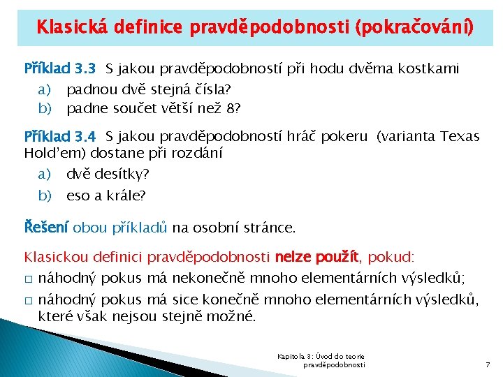 Klasická definice pravděpodobnosti (pokračování) Příklad 3. 3 S jakou pravděpodobností při hodu dvěma kostkami