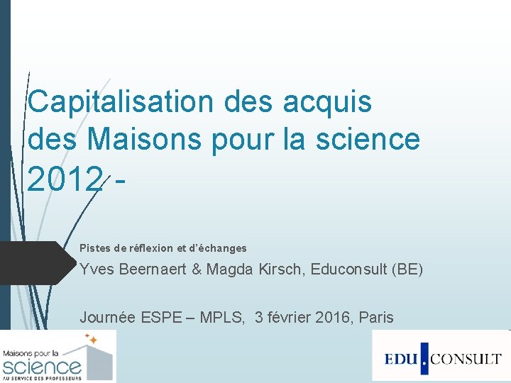 Capitalisation des acquis des Maisons pour la science 2012 Pistes de réflexion et d’échanges
