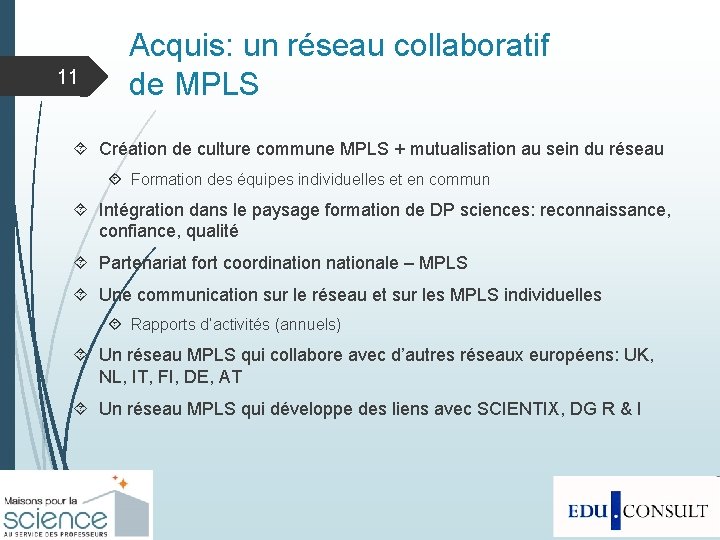11 Acquis: un réseau collaboratif de MPLS Création de culture commune MPLS + mutualisation