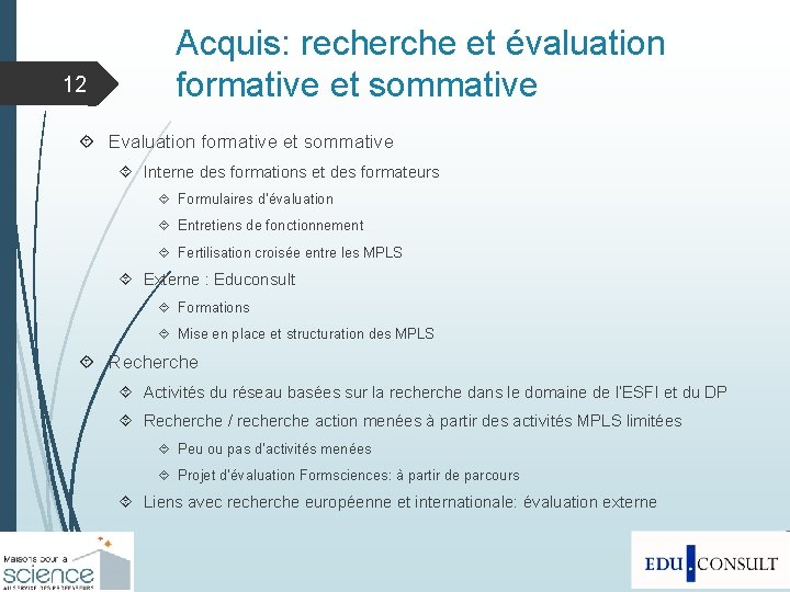 12 Acquis: recherche et évaluation formative et sommative Evaluation formative et sommative Interne des