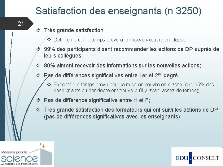 Satisfaction des enseignants (n 3250) 21 Très grande satisfaction Défi: renforcer le temps prévu