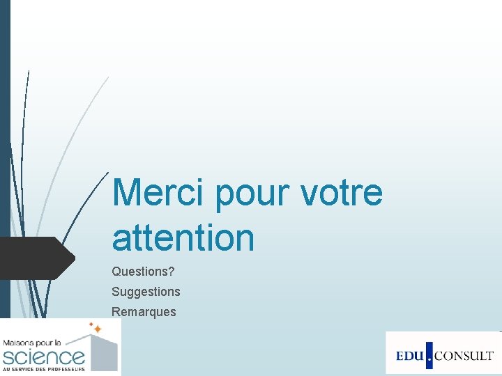 Merci pour votre attention Questions? Suggestions Remarques 