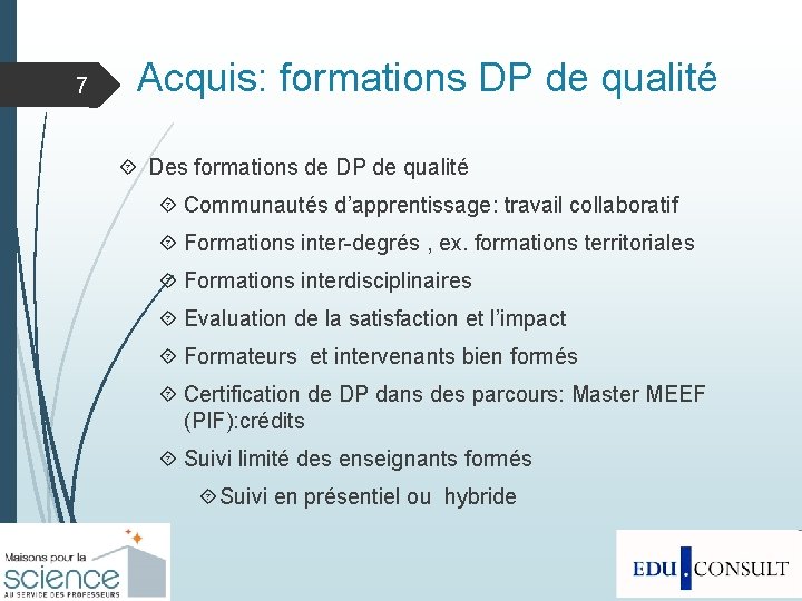7 Acquis: formations DP de qualité Des formations de DP de qualité Communautés d’apprentissage: