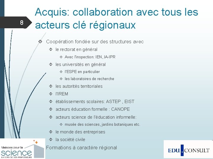 8 Acquis: collaboration avec tous les acteurs clé régionaux Coopération fondée sur des structures