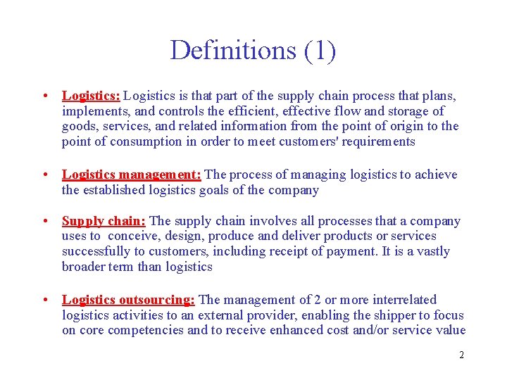 Definitions (1) • Logistics: Logistics is that part of the supply chain process that
