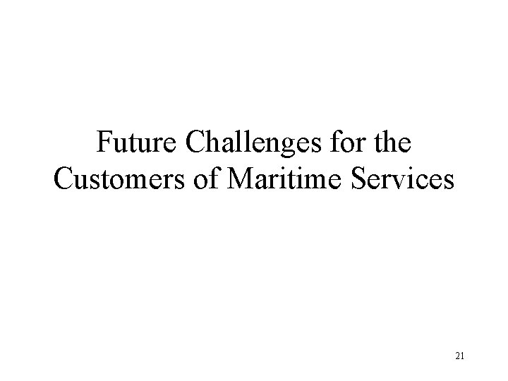 Future Challenges for the Customers of Maritime Services 21 