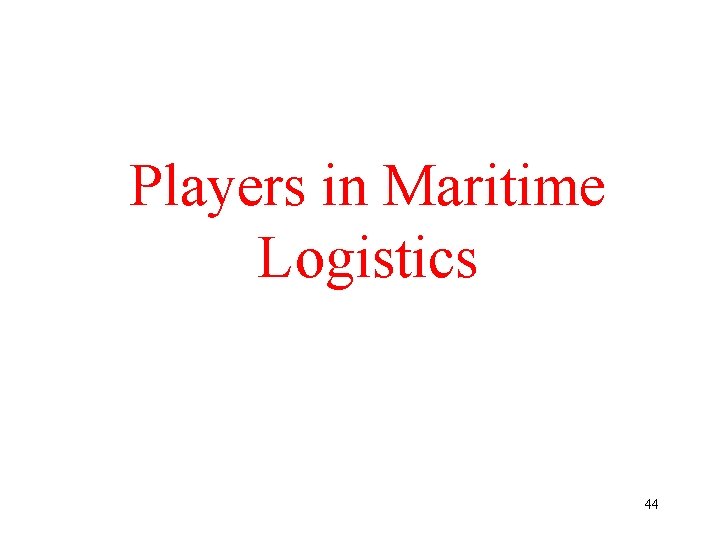 Players in Maritime Logistics 44 