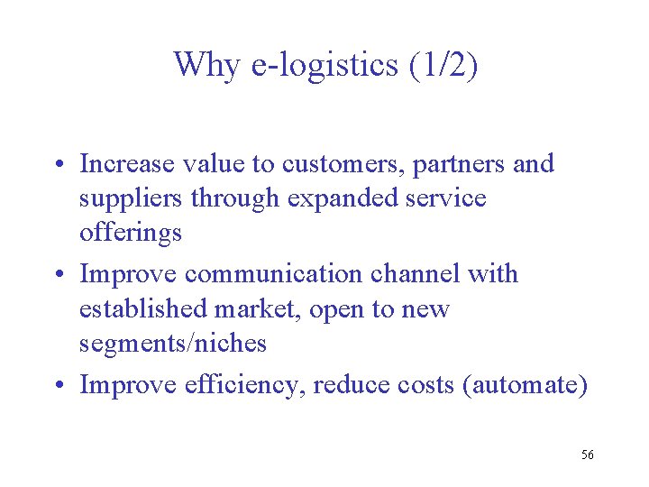Why e-logistics (1/2) • Increase value to customers, partners and suppliers through expanded service