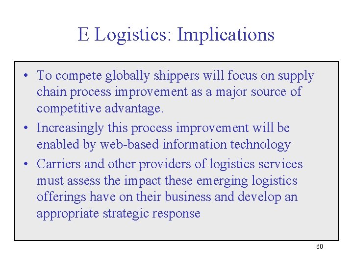 E Logistics: Implications • To compete globally shippers will focus on supply chain process
