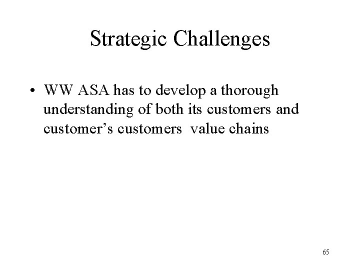 Strategic Challenges • WW ASA has to develop a thorough understanding of both its