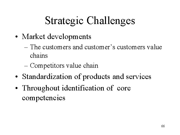 Strategic Challenges • Market developments – The customers and customer’s customers value chains –