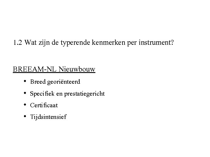 1. 2 Wat zijn de typerende kenmerken per instrument? BREEAM-NL Nieuwbouw • • Breed