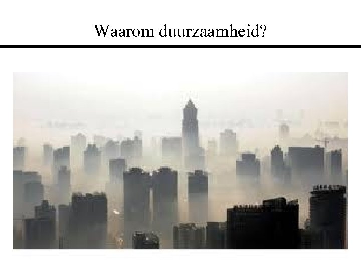 Waarom duurzaamheid? 