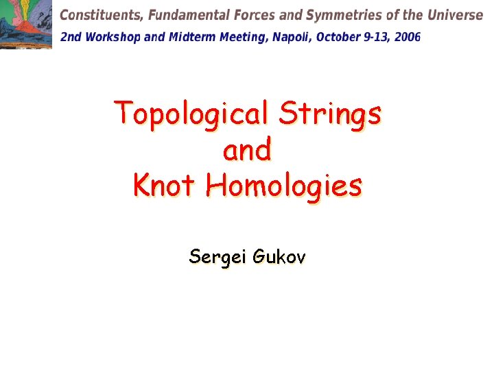 Topological Strings and Knot Homologies Sergei Gukov 