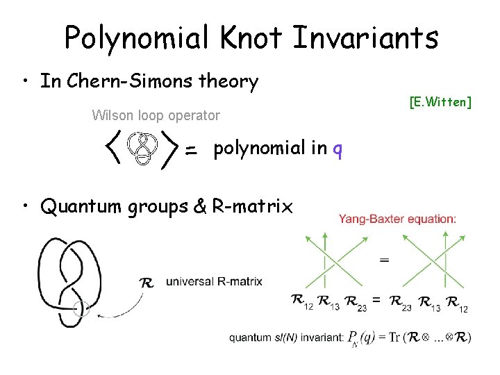 Polynomial Knot Invariants • In Chern-Simons theory Wilson loop operator polynomial in q •