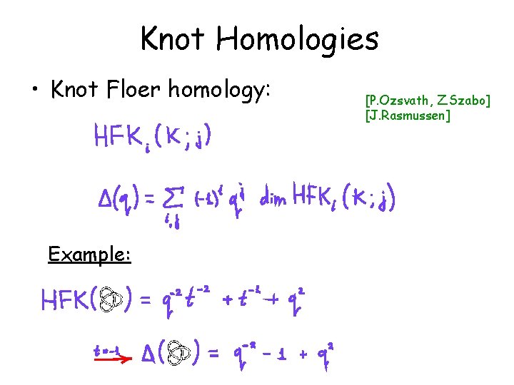 Knot Homologies • Knot Floer homology: Example: [P. Ozsvath, Z. Szabo] [J. Rasmussen] 