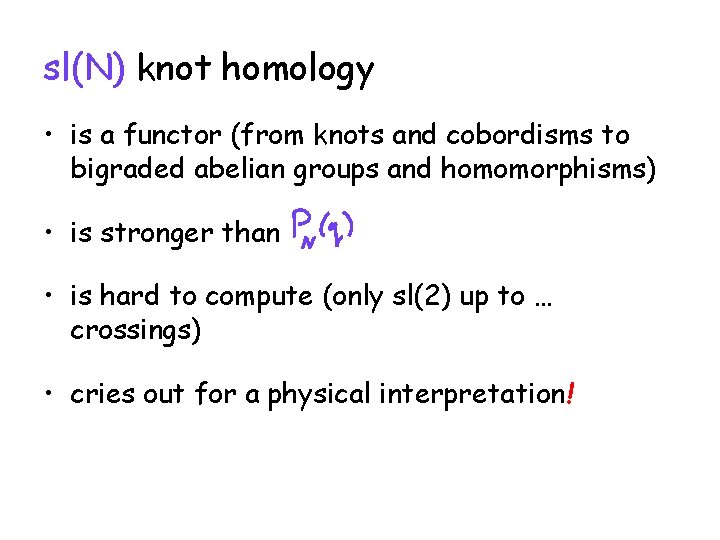 sl(N) knot homology • is a functor (from knots and cobordisms to bigraded abelian