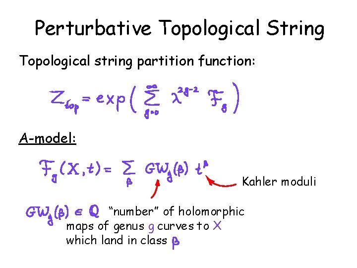 Perturbative Topological String Topological string partition function: A-model: Kahler moduli “number” of holomorphic maps