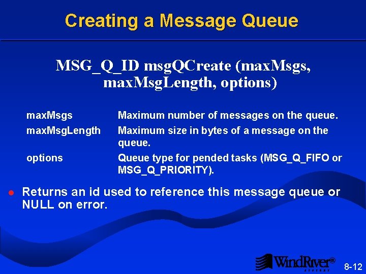 Creating a Message Queue MSG_Q_ID msg. QCreate (max. Msgs, max. Msg. Length, options) max.