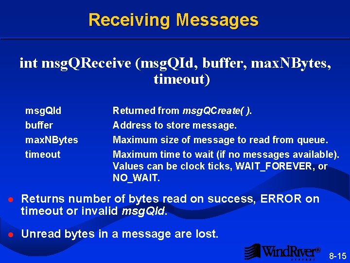 Receiving Messages int msg. QReceive (msg. QId, buffer, max. NBytes, timeout) msg. QId buffer
