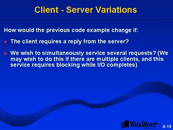 Client - Server Variations How would the previous code example change if: l The