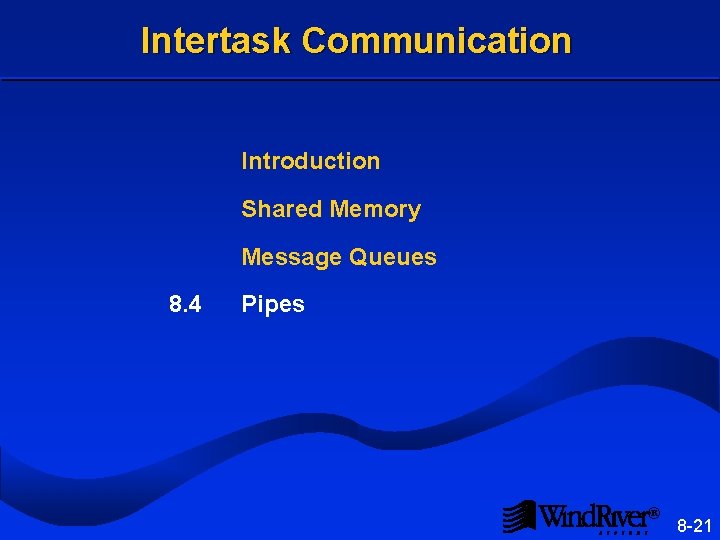 Intertask Communication Introduction Shared Memory Message Queues 8. 4 Pipes ® 8 -21 