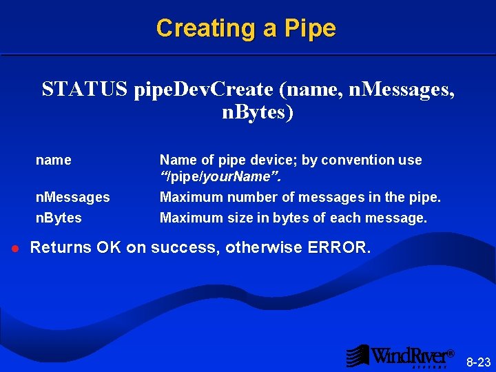 Creating a Pipe STATUS pipe. Dev. Create (name, n. Messages, n. Bytes) name n.