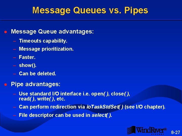 Message Queues vs. Pipes l Message Queue advantages: – Timeouts capability. – Message prioritization.
