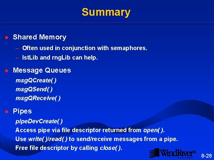 Summary l Shared Memory – Often used in conjunction with semaphores. – lst. Lib