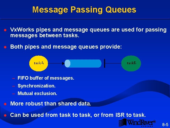 Message Passing Queues l Vx. Works pipes and message queues are used for passing