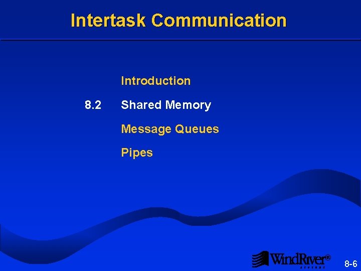 Intertask Communication Introduction 8. 2 Shared Memory Message Queues Pipes ® 8 -6 