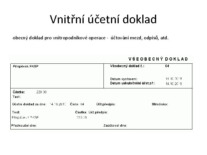 Vnitřní účetní doklad obecný doklad pro vnitropodnikové operace - účtování mezd, odpisů, atd. 