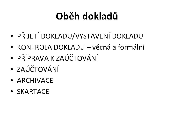 Oběh dokladů • • • PŘIJETÍ DOKLADU/VYSTAVENÍ DOKLADU KONTROLA DOKLADU – věcná a formální