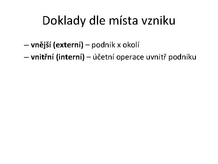 Doklady dle místa vzniku – vnější (externí) – podnik x okolí – vnitřní (interní)