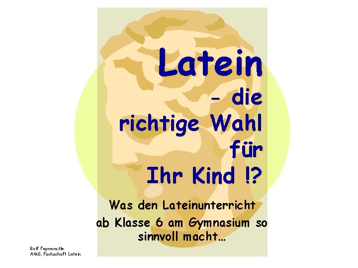 Latein - die richtige Wahl für Ihr Kind !? Was den Lateinunterricht ab Klasse