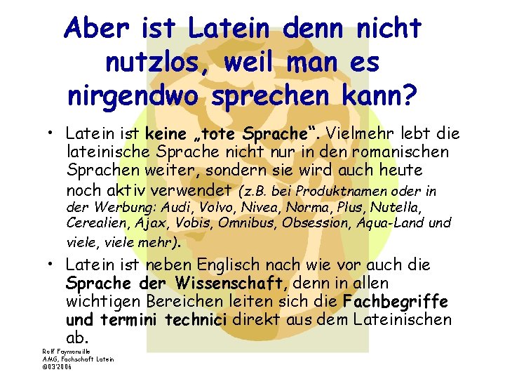 Aber ist Latein denn nicht nutzlos, weil man es nirgendwo sprechen kann? • Latein